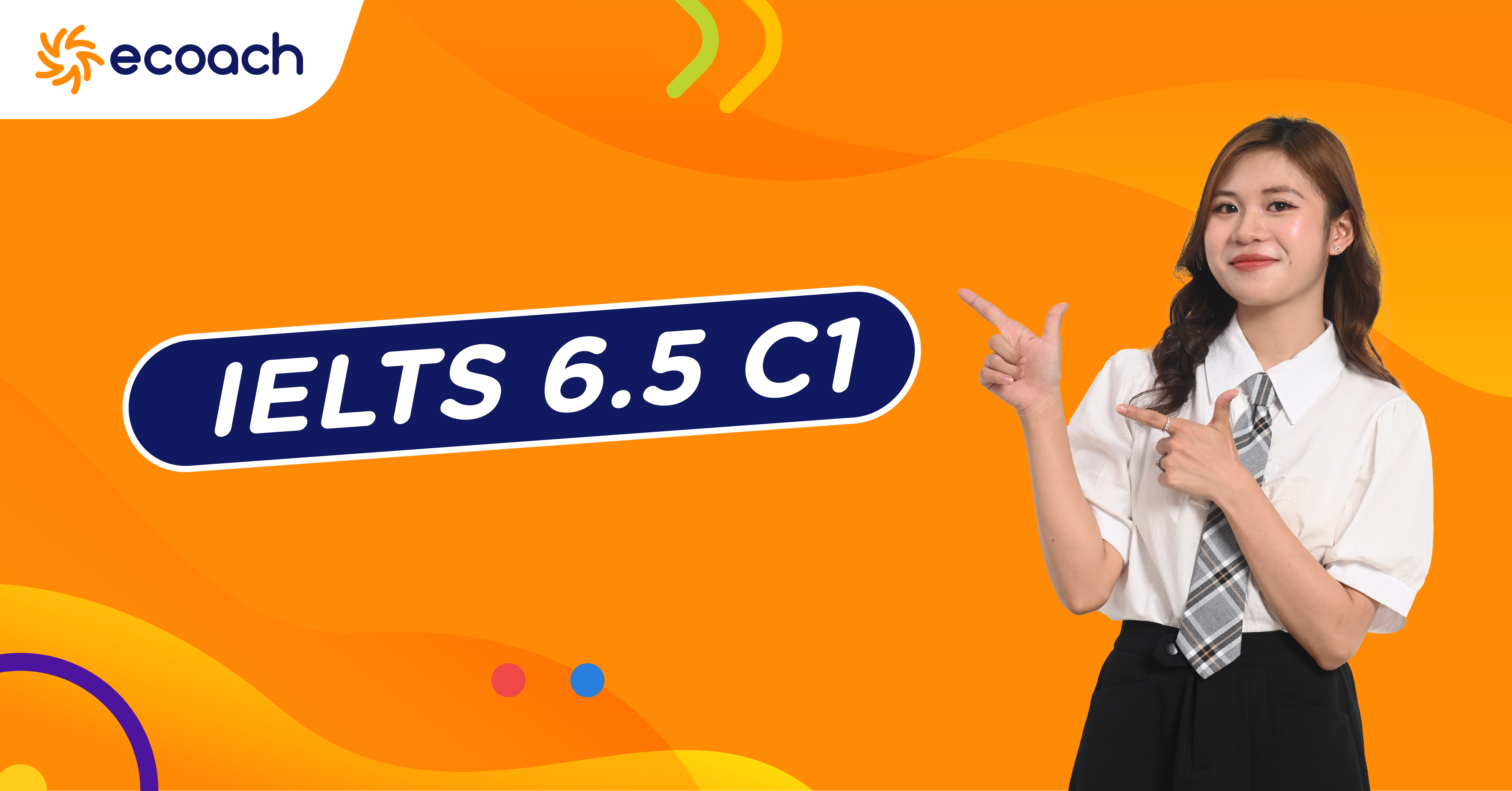 Lộ trình cải thiện từ IELTS 6.5 lên IELTS 7.0 (C1)