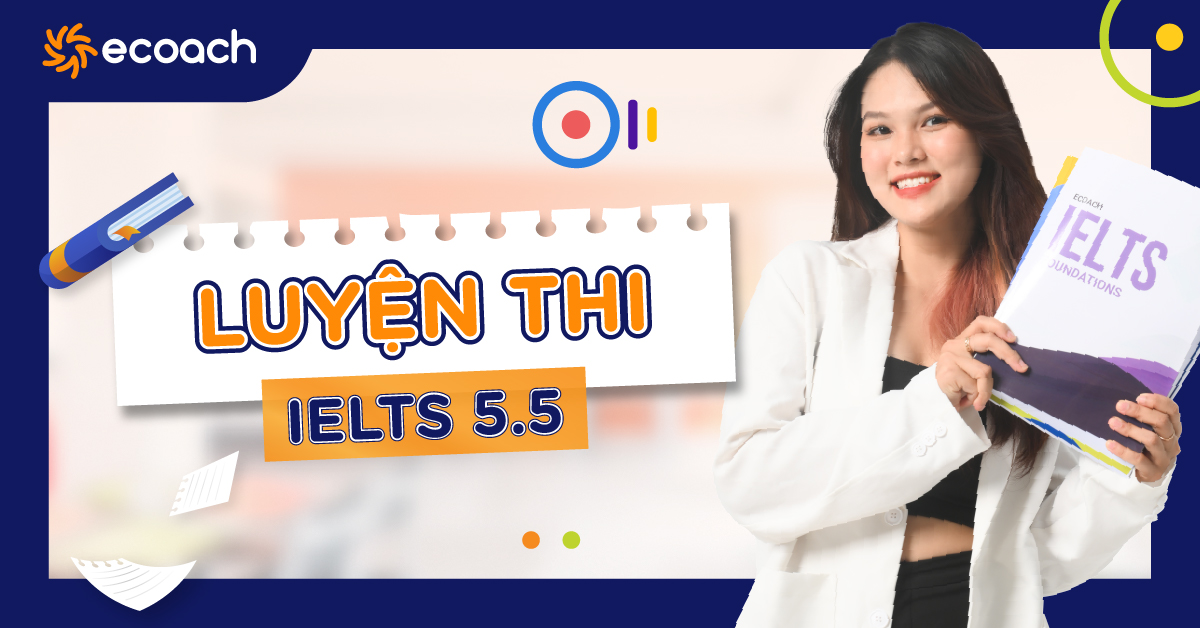 Bạn cần gì để ôn thi IELTS 5.5 hiệu quả?