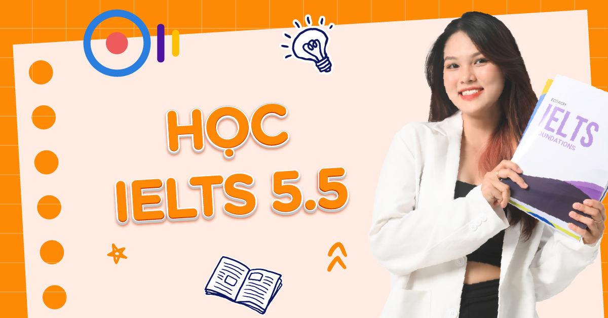 Bạn cần gì để học IELTS 5.5 hiệu quả?