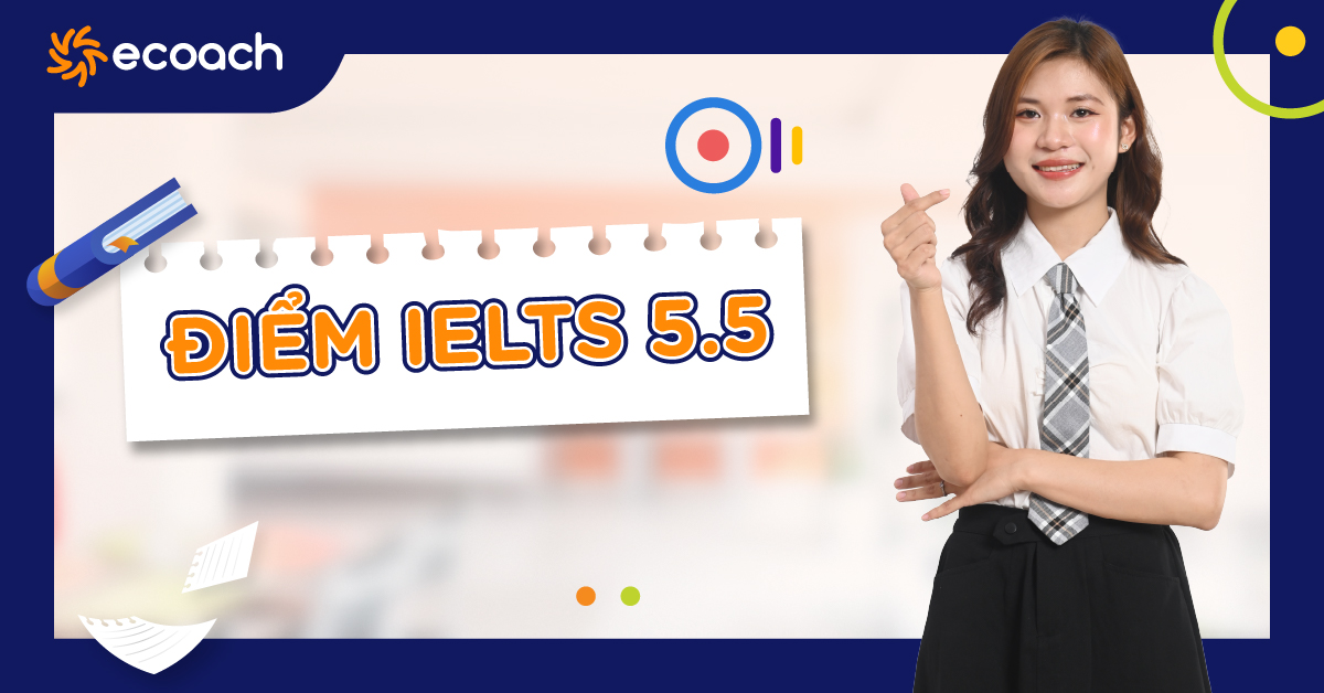 Vì sao nhiều bạn "mắc kẹt" ở mức 5.5 IELTS?