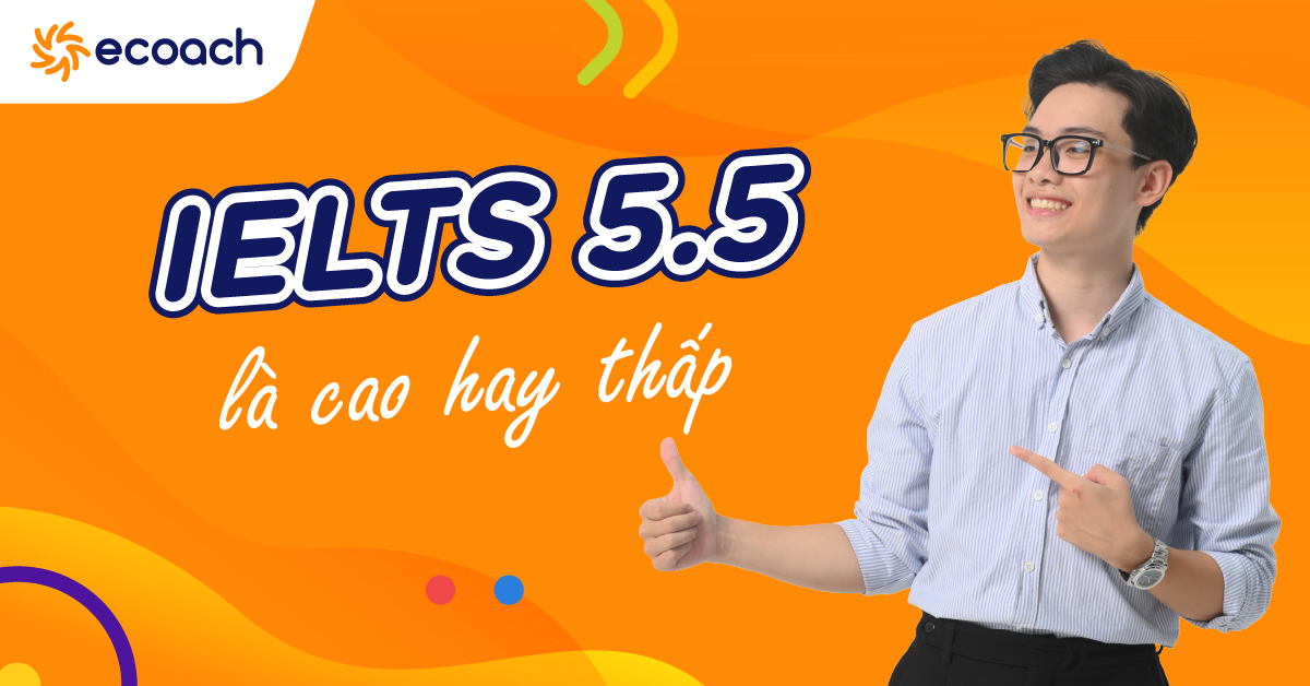Lộ trình gợi ý từ IELTS 5.5 lên mức điểm cao hơn